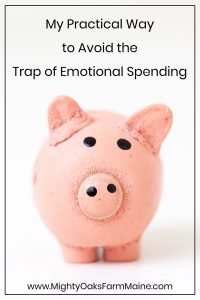 How Couponing can lead to Emotional Spending | Mighty Oaks Farm Maine | Staying on Budget